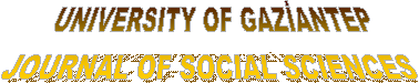  UNIVERSITY OF GAZANTEP
JOURNAL OF SOCIAL SCIENCES
